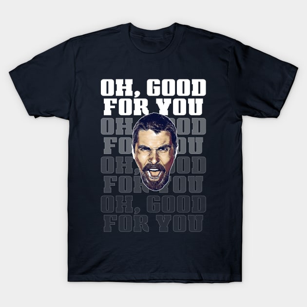 Oh, Good For You T-Shirt by creativespero